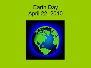 Earth Day April 22, 2010 