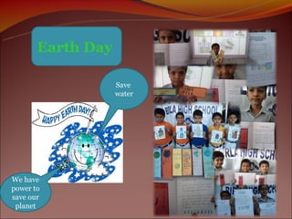 Earth Day

                   Save
                   water




We have
power to
save our
 planet
 