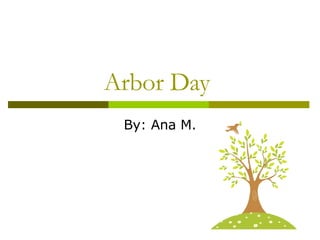 Arbor Day  By: Ana M. 