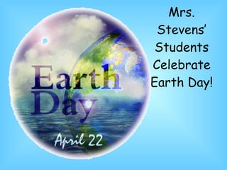 Mrs. Stevens’ Students Celebrate Earth Day! 