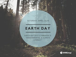 EARTH DAY
SATURDAY, APRIL 22 IS
EARTH DAY 2017'S CAMPAIGN IS
"ENVIRONMENTAL & CLIMATE
LITERACY"
 