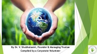 By Dr. V. Shubhalaxmi, Founder & Managing Trustee
Compiled by a Corporate Volunteer
 