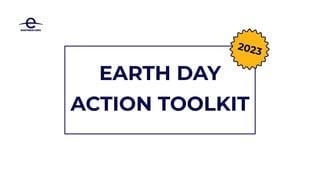 EARTH DAY
ACTION TOOLKIT
2023
START
HERE
 