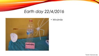 Earth day 22/4/2016
• Windmile
Teacher: Stavroula Lada
 