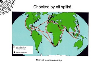 Chocked by oil spills!

Main oil tanker route map

 