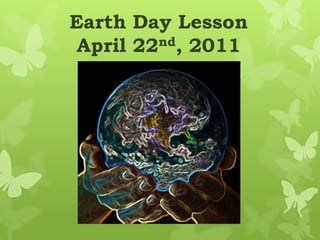 Earth Day Lesson April 22nd, 2011 
