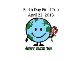 Earth Day Field Trip
April 22, 2013
 