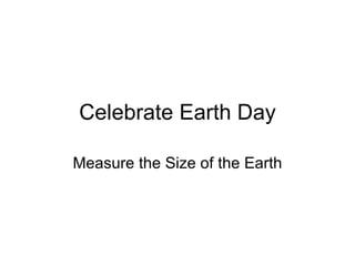 Celebrate Earth Day Measure the Size of the Earth 