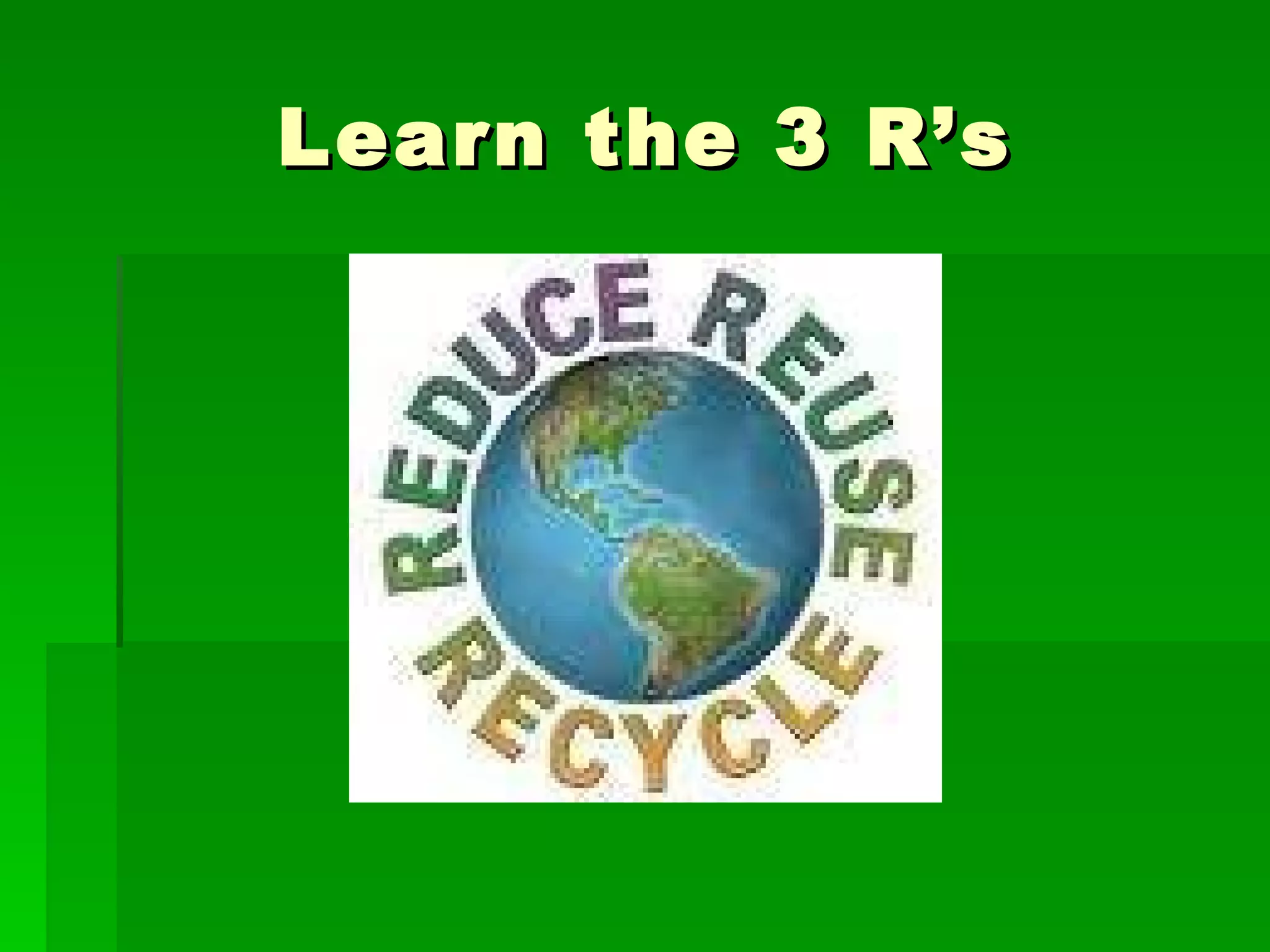 Learn the 3 R’s