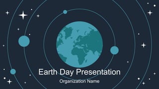Earth Day Presentation
Organization Name
 
