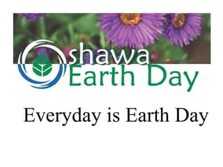 Everyday is Earth Day
 