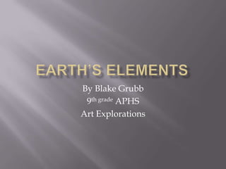 By Blake Grubb
 9th grade APHS
Art Explorations
 