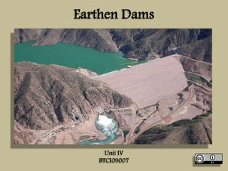 Earthen Dams

Unit IV
BTCI09007

 
