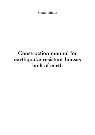 Gernot Minke
Construction manual for
earthquake-resistant houses
built of earth
 