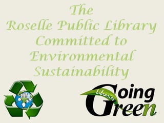 The Roselle Public Library Committed to Environmental Sustainability 