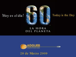 ! Hoy es el día! 28 de Marzo 2009 Today is the Day 