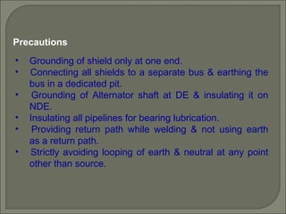 • Grounding of shield only at one end.
• Connecting all shields to a separate bus & earthing the
bus in a dedicated pit.
•...
