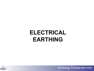 Technology Training that works
ELECTRICAL
EARTHING
 