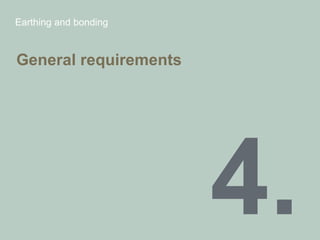 Earthing and bonding
General requirements
 