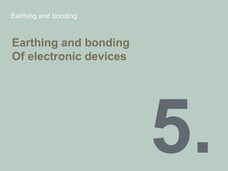 Earthing and bonding
Earthing and bonding
Of electronic devices
 