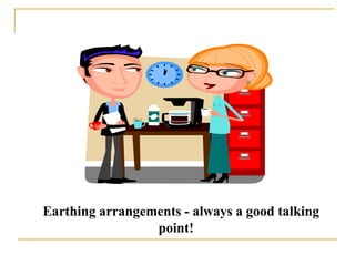 Earthing arrangements - always a good talking
point!
 