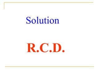 Solution
R.C.D.
 