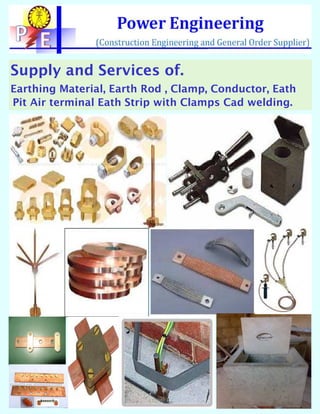 Supply and Services of.
Earthing Material, Earth Rod , Clamp, Conductor, Eath
Pit Air terminal Eath Strip with Clamps Cad welding.
 