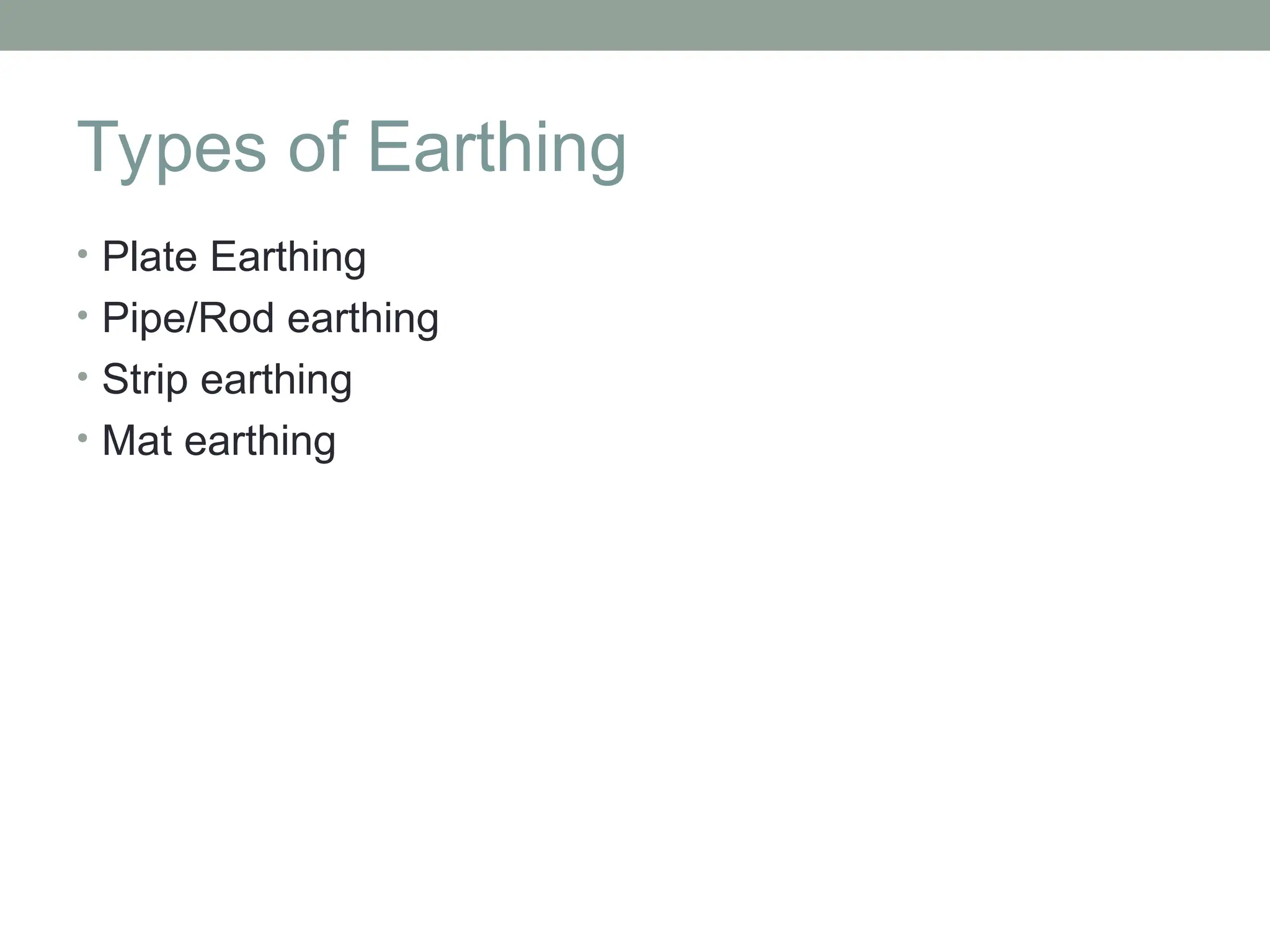 Types of Earthing
• Plate Earthing
• Pipe/Rod earthing
• Strip earthing
• Mat earthing
 
