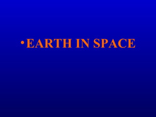 •EARTH IN SPACE
 