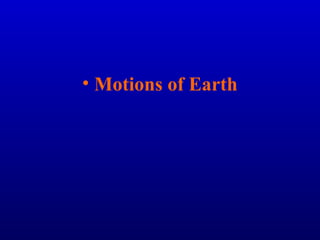 • Motions of Earth
 