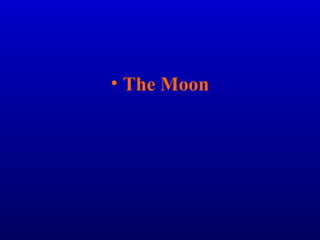 • The Moon
 