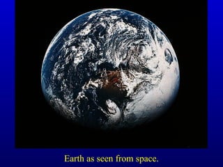 Earth as seen from space.
 