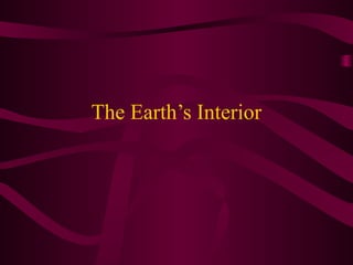 The Earth’s Interior
 