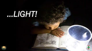 ...LIGHT!
 