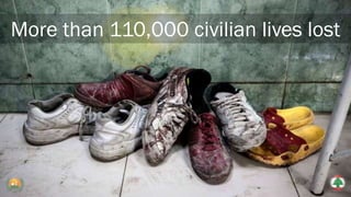 More than 110,000 civilian lives lost
 