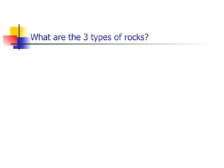 What are the 3 types of rocks? 