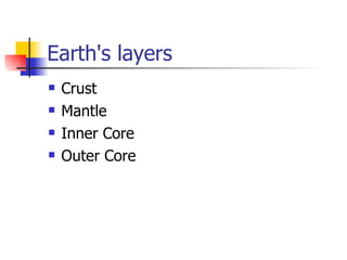 Earth's layers ,[object Object],[object Object],[object Object],[object Object]