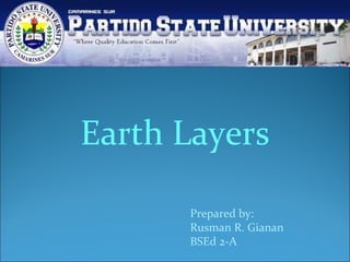 Earth Layers
Prepared by:
Rusman R. Gianan
BSEd 2-A

 