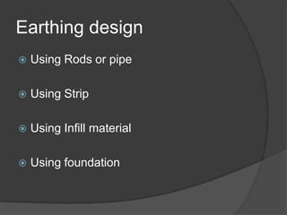 Earthing design Using Rods or pipeUsing Strip Using Infill materialUsing foundation