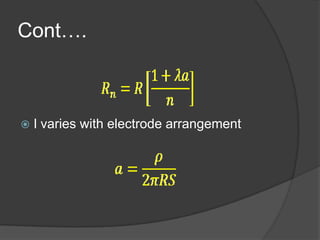 Resistance to earth a rod or pipe electrode     R=ρ(ln(8l/D)-1)/2πLL =length of electrodeD=diameterρ = resistivity of soil