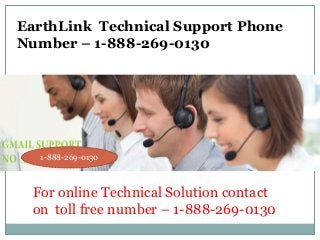 For online Technical Solution contact
on toll free number – 1-888-269-0130
EarthLink Technical Support Phone
Number – 1-888-269-0130
1-888-269-0130
 