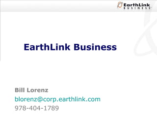EarthLink Business Bill Lorenz [email_address] 978-404-1789 