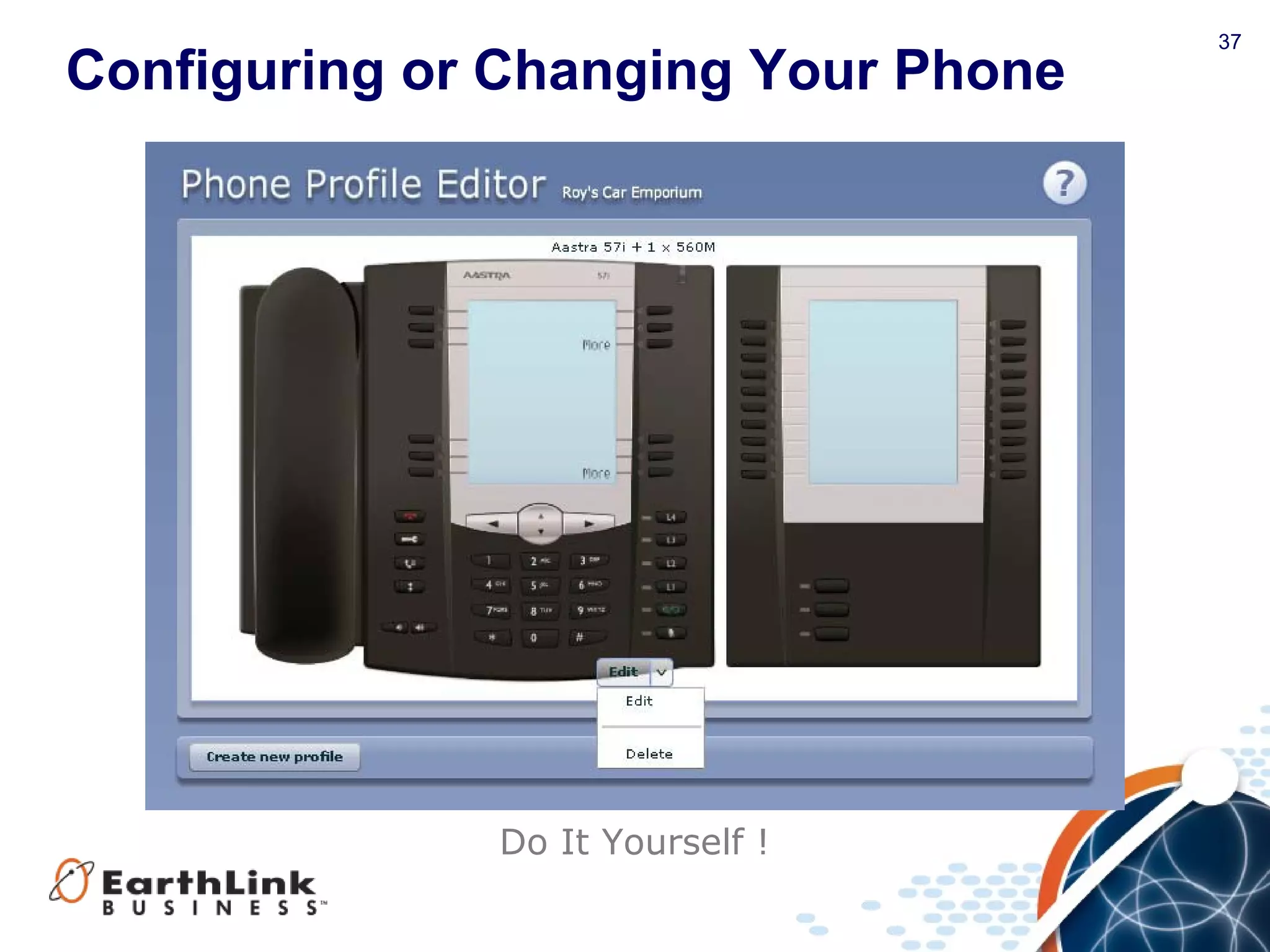 37
Configuring or Changing Your Phone
Do It Yourself !
 
