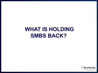 WHAT IS HOLDING
SMBS BACK?
 