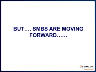 BUT…. SMBS ARE MOVING
FORWARD……
 