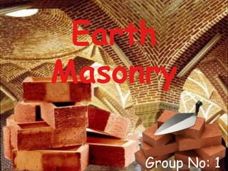 Earth
Masonry
Group No: 1
 