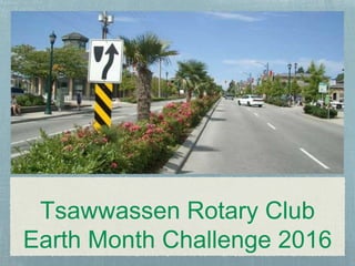 Tsawwassen Rotary Club
Earth Month Challenge 2016
 
