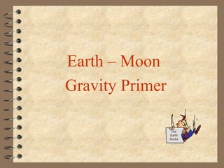 Earth – Moon  Gravity Primer The  Earth Sucks 