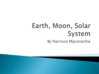 Earth, Moon, Solar System By Harrison Maconochie 