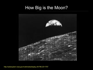 http://solarsystem.nasa.gov/multimedia/display.cfm?IM_ID=1757
How Big is the Moon?
 